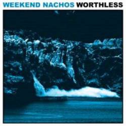 Weekend Nachos : Worthless